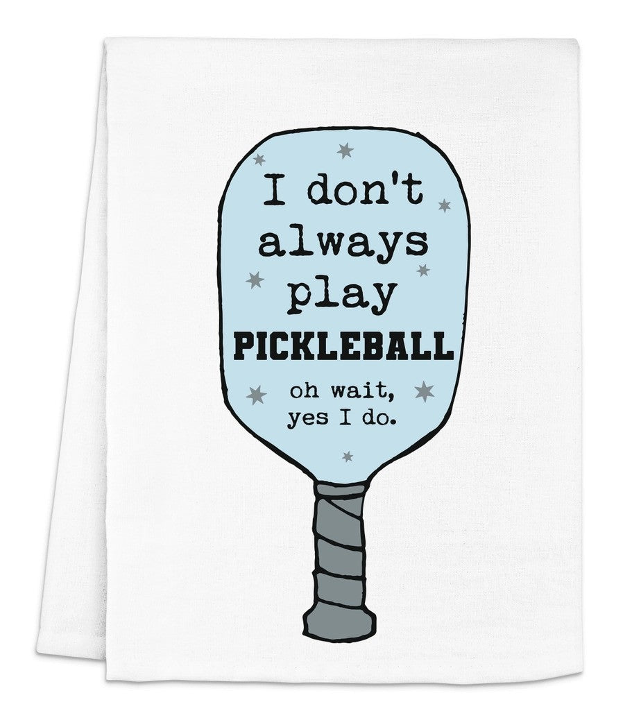 I Don't Always Play Pickleball Kitchen Towel